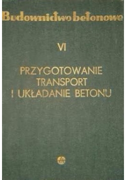 Budownictwo betonowe VI Przygotowanie transport i układanie betonu