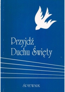 Przyjdź Duchu Święty Śpiewnik