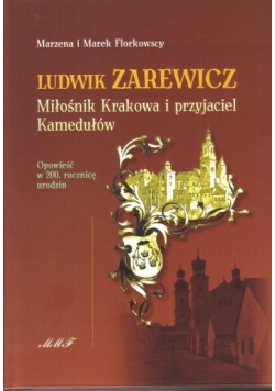 Ludwik Zarewicz. Miłośnik Krakowa i przyjaciel...