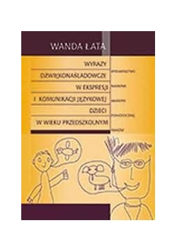 Wyrazy dźwiękonaśladowcze w ekspresji i komunikacji językowej dzieci w wieku przedszkolnym