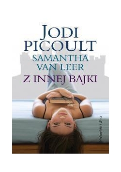 Z innej bajki - Jodi Picoult, Samantha van Leer
