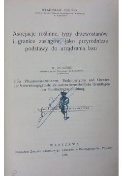 Asocjacje roślinne, typy drzewostanów i granice zasiągów, jako przyrodnicze podstawy do urządzania lasu. 1928 r.
