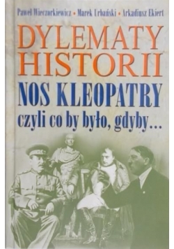 Dylematy historii. Nos Kleopatry czyli co by było gdyby