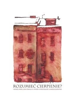 Rozumieć cierpienie? Wokół myśli Jana Pawła II i pytań o przyszłość chrześcijaństwa