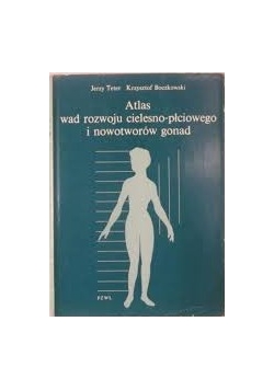 Atlas wad rozwoju cielesno - płciowego i nowotworów gonad