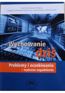 Wychowanie dziś Problemy i oczekiwania wybrane zagadnienia