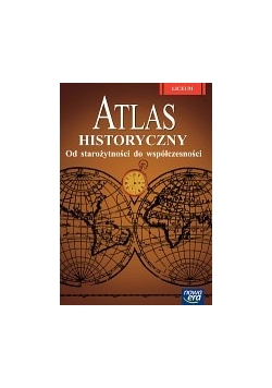 Atlas historyczny dla szkół ponadgimnazjalnych. Od starożytności do współczesności