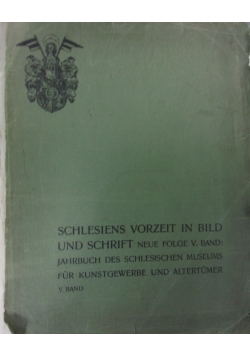 Schlesiens vorzeit in bild und schrift, band V, 1909r.
