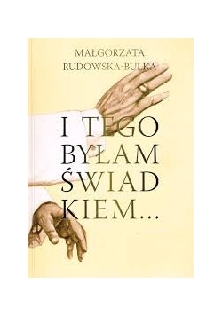 I tego byłam świadkiem