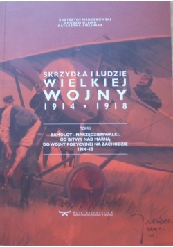 Skrzydła i ludzie wielkiej wojny 1914-1918 tom 1