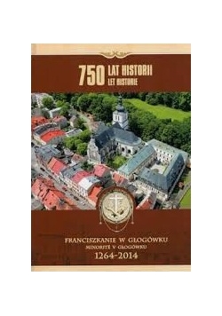 Franciszkanie w Głogówku. Minorite v Głogówku. 1264 - 2014