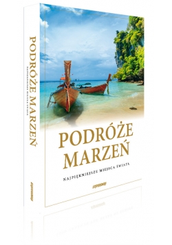 Podróże marzeń Najpiękniejsze miejsca świata Album