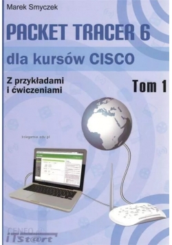 Packet Tracer 6 dla kursów CISCO. Z przykładami i ćwiczeniami. Tom 1