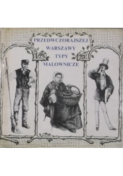Przedwczorajszej Warszawy typy malownicze