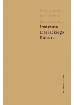 Przewodnik po zasobie Archiwum Instytutu Literackiego Kultura