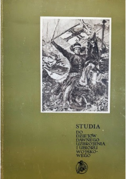 Studia do dziejów dawnego uzbrojenia i ubioru wojskowego Część VIII