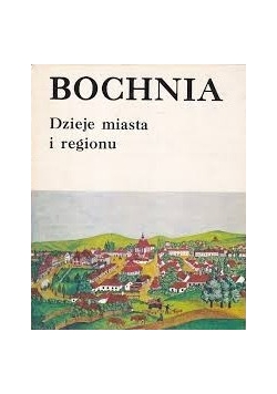 Bochnia. Dzieje miasta i regionu