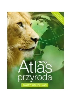 Nowy Atlas Przyroda Świat wokół nas