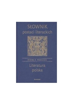 Słownik postaci literackich. Literatura polska