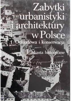 Zabytki urbanistyki i architektury w Polsce, Tom I
