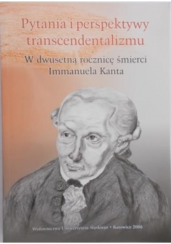 Pytania i perspektywy transcendentalizmu. W dwusetną rocznicę śmierci Immanuela Kanta