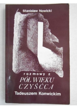 Pół wieku czyśćca. Rozmowy z Tadeuszem Konwickim