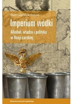 Imperium wódki. Alkohol, władza i polityka w Rosji