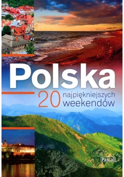 Polska 20 najpiękniejszych weekendów