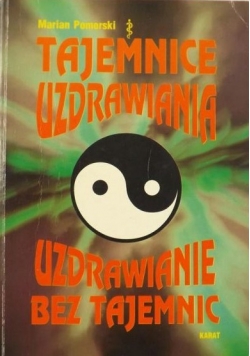 Tajemnice uzdrawiania Uzdrawianie bez tajemnic