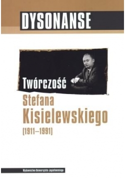 Dysonanse. Twórczość Stefana Kisielewskiego (1911-