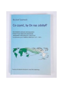 Co czynić, by On nas zdobył?