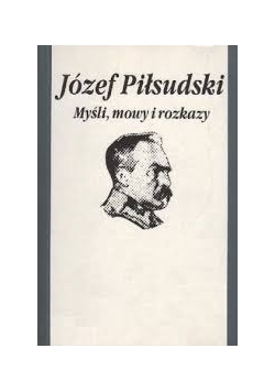 Józef Piłsudski myśli, mowy i rozkazy