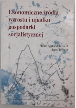 Ekonomiczne źródła wzrostu i upadku gospodarki socjalistycznej
