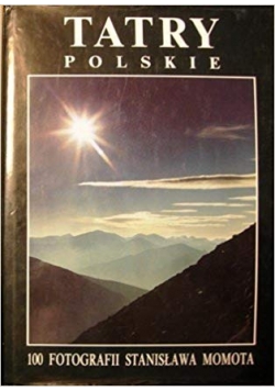 Tatry Polskie 100 Fotografii Stanisława Momota
