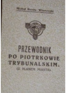 Przewodnik po Piotrkowie Trybunalskim ,1923r.