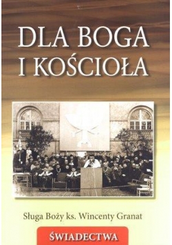 Dla Boga i Kościoła. Sługa Boży ks.Wincenty Granat