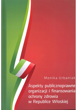 Aspekty publicznoprawne organizacji i finansowania ochrony zdrowia w Republice Włoskiej + autograf Urbaniak