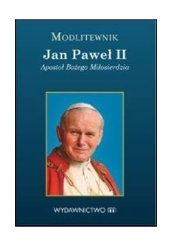 Modlitewnik Jan Paweł II. Apostoł Bożego..
