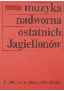 Muzyka nadworna ostatnich Jagiellonów