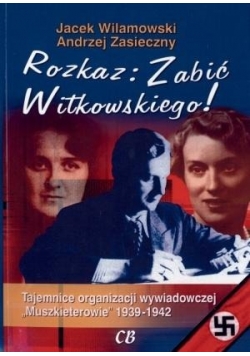 Rozkaz: Zabić Witkowskiego!