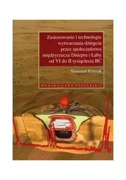 Zastosowanie i technologie wytwarzania dziegciu przez społeczeństwa międzyrzecza Dniepru i Łaby od VI do II tysiąclecia BC
