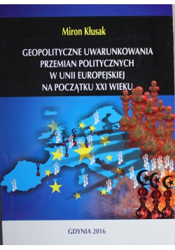 Geopolityczne uwarunkowania przemian politycznych w Unii Europejskiej na początku XXI wieku