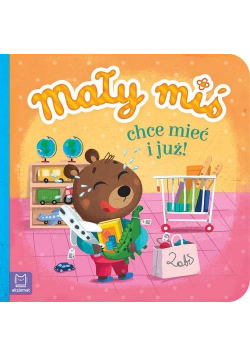 Mały miś chce mieć i już Duży format