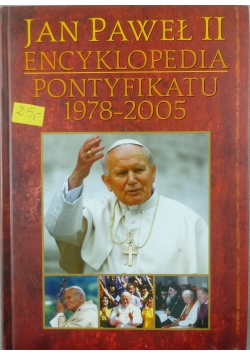Jan Paweł II encyklopedia Pontyfikatu 1978 -  2005