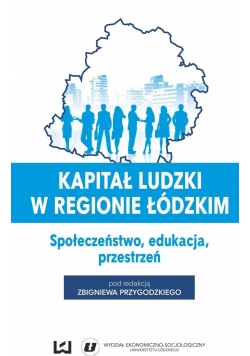 Kapitał ludzki w regionie łódzkim Społeczeństwo edukacja przestrzeń
