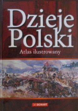 Dzieje Polski. Atlas ilustrowany