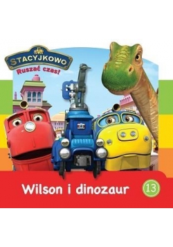 Stacyjkowo. Ruszać czas! 13 Wilson i dinozaur