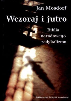 Wczoraj i jutro. Biblia narodowego radykalizmu