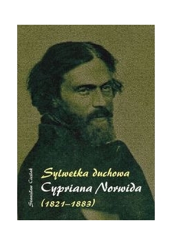 Sylwetka duchowa Cypriana Norwida (1821-1883)