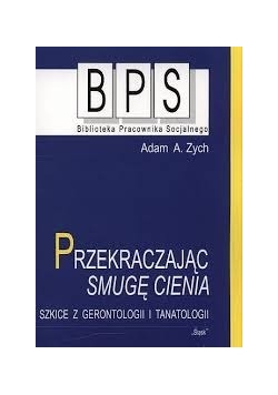 Przekraczając smugę cienia. Szkice z gerontologii i tanatologii